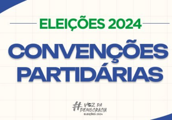  Prazo para as conveções partidárias encerra nesta segunda-feira (5)